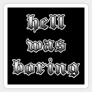 Hell Was Boring / Humorous Typography Design Magnet